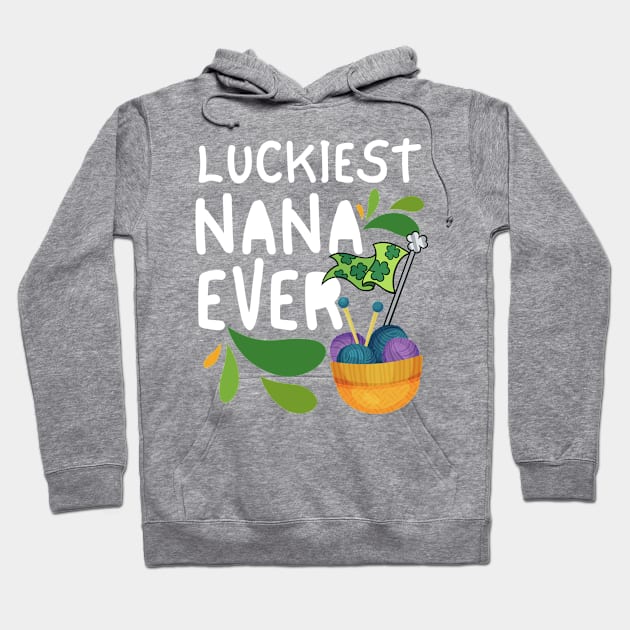 Luckiest Nana Ever, Luckiest Nana, One Lucky Nana, Nana St Patrick's Day Hoodie by Coralgb